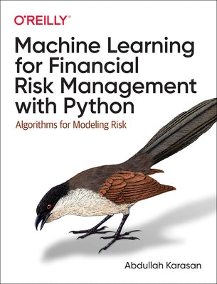 Machine Learning for Financial Risk Management with Python: Algorithms for Modeling Risk by Karasan, Abdullah