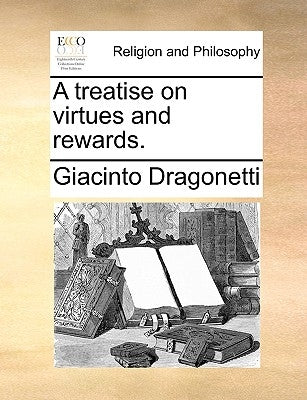 A Treatise on Virtues and Rewards. by Dragonetti, Giacinto