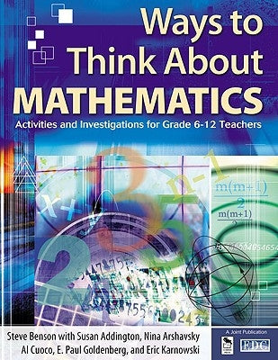 Ways to Think about Mathematics: Activities and Investigations for Grade 6-12 Teachers by Benson, Steve