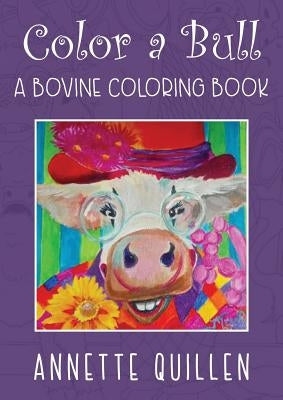 Color-A-Bull: A Bovine Coloring Book by Quillen, Annette