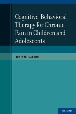 Cognitive-Behavioral Therapy for Chronic Pain in Children and Adolescents by Palermo, Tonya M.