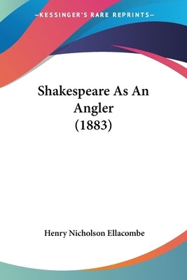 Shakespeare as an Angler (1883) by Ellacombe, Henry Nicholson