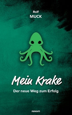 Mein Krake: Der neue Weg zum Erfolg by Muck, Rolf
