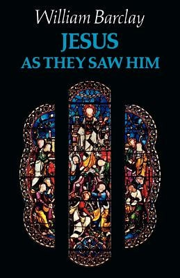 Jesus as They Saw Him by Barclay, William