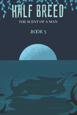 The Scent Of A Man - Half Breed (Book 5) by Keach, Veralyn