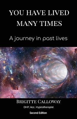 You Have Lived Many Times: A journey in past lives by Calloway, Brigitte