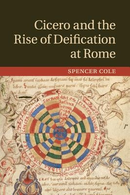 Cicero and the Rise of Deification at Rome by Cole, Spencer