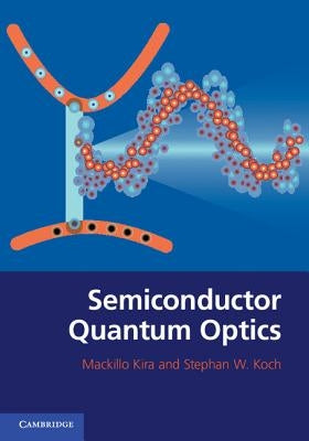 Semiconductor Quantum Optics by Kira, Mackillo