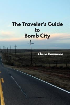 The Traveler's Guide to Bomb City by Hammons, Chera
