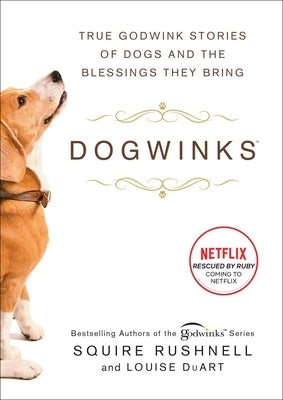 Dogwinks, 6: True Godwink Stories of Dogs and the Blessings They Bring by Rushnell, Squire