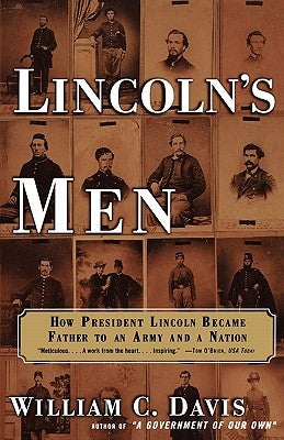 Lincoln's Men: How President Lincoln Became Father to an Army and a Nation by Davis, William C.