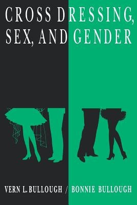 Cross Dressing, Sex, and Gender by Bullough, Vern L.