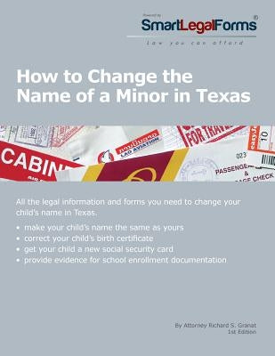 How to Change the Name of a Minor in Texas: All of the forms and instructions you need to change the name of a minor in Texas. by Granat, Richard S.