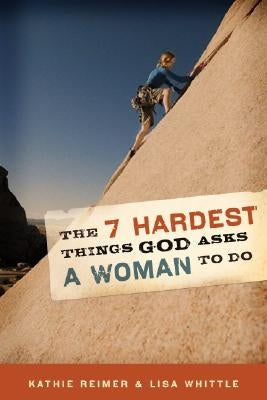 The 7 Hardest Things God Asks a Woman to Do by Reimer, Kathie