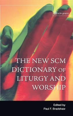 New Scm Dictionary of Liturgy and Worship by Bradshaw, Paul F.