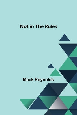 Not in the Rules by Reynolds, Mack