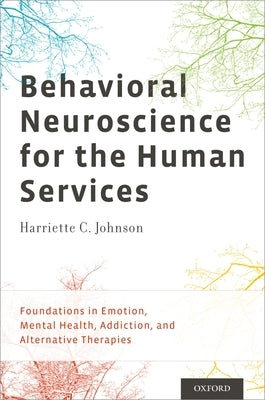 Behavioral Neuroscience for the Human Services: Foundations in Emotion, Mental Health, Addiction, and Alternative Therapies by Johnson Phd, Harriette C.