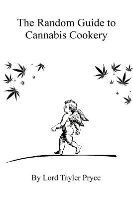 The Random Guide to Cannabis Cookery by Pryce, Lord Tayler