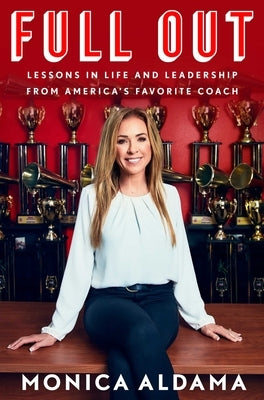 Full Out: Lessons in Life and Leadership from America's Favorite Coach by Aldama, Monica