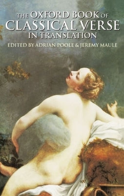 The Oxford Book of Classical Verse in Translation by Poole, Adrian