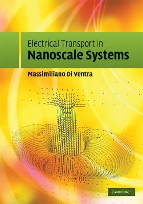 Electrical Transport in Nanoscale Systems by Di Ventra, Massimiliano