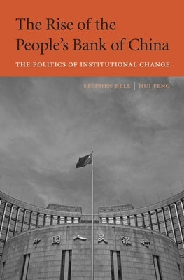 The Rise of the People's Bank of China: The Politics of Institutional Change by Bell, Stephen