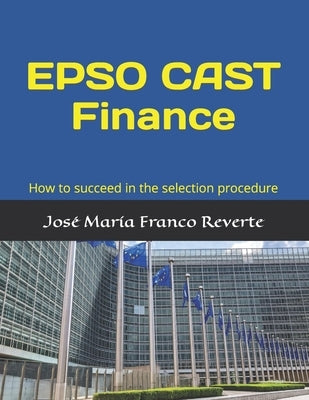 EPSO CAST Finance: How to succeed in the selection procedure by Franco Reverte, José María