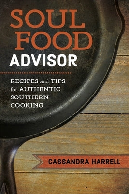 Soul Food Advisor: Recipes and Tips for Authentic Southern Cooking by Harrell, Cassandra