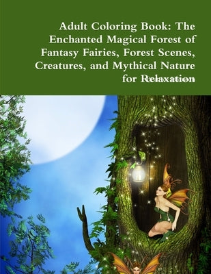 Adult Coloring Book: The Enchanted Magical Forest of Fantasy Fairies, Forest Scenes, Creatures, and Mythical Nature for Relaxation by Harrison, Beatrice