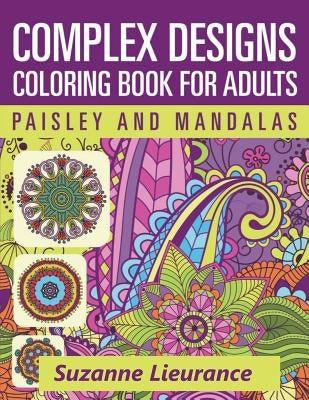 Complex Designs - Paisley and Mandalas: A Coloring Book for Adults by Lieurance, Suzanne