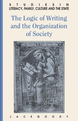 The Logic of Writing and the Organization of Society by Goody, Jack