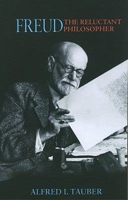Freud, the Reluctant Philosopher by Tauber, Alfred I.