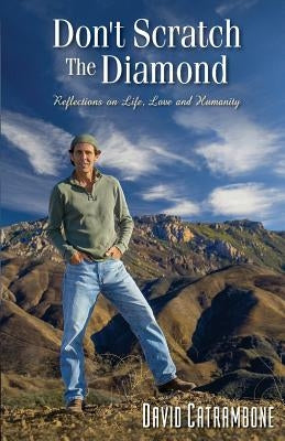 Don't Scratch the Diamond: Reflections on Life, Love and Humanity by Catrambone, David