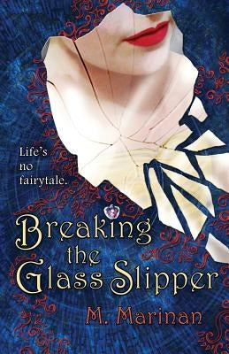 Breaking the Glass Slipper by Marinan, M.