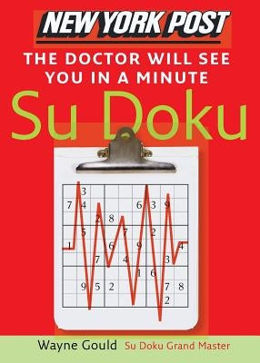 New York Post the Doctor Will See You in a Minute Sudoku: The Official Utterly Addictive Number-Placing Puzzle by Gould, Wayne