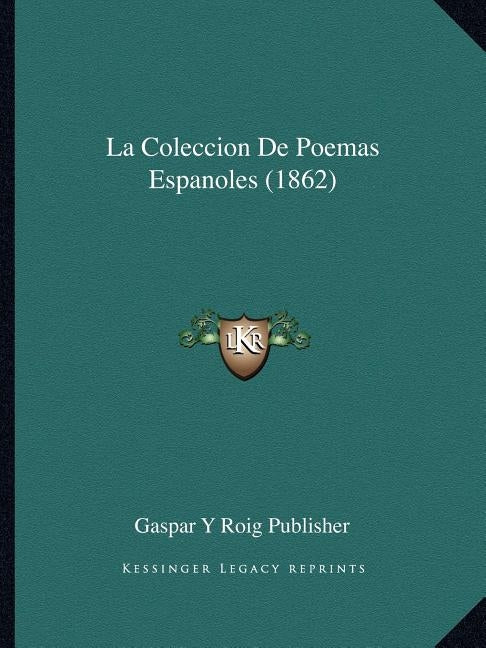 La Coleccion De Poemas Espanoles (1862) by Gaspar Y Roig Publisher