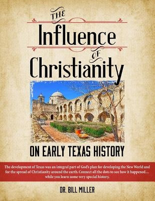 The Influence of Christianity on Early Texas History by Miller, Bill