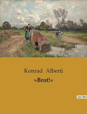 Brot! by Alberti, Konrad
