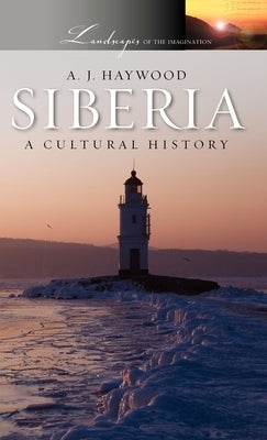 Siberia: A Cultural History by Haywood, A. J.