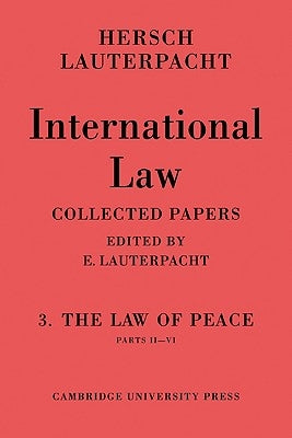 International Law: Volume 3, Part 2-6: The Law of Peace, Parts II-VI by Lauterpacht, Hersch