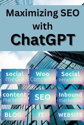 Maximizing SEO With Chatgpt: How to Generate Optimized Content for Higher Search Engine Rankings by Openai's Chatgpt
