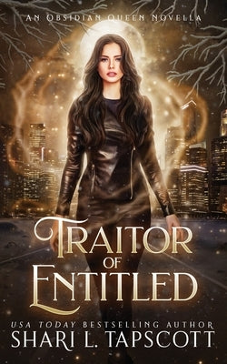Traitor of the Entitled: An Obsidian Queen Novella by Tapscott, Shari L.