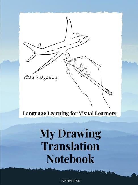 Drawing Translation Notebook Language Learning for the Visual Learner by Ruiz, Tam Renai