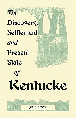 The Discovery, Settlement and Present State of Kentucke by Filson, John