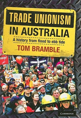 Trade Unionism in Australia: A History from Flood to Ebb Tide by Bramble, Tom