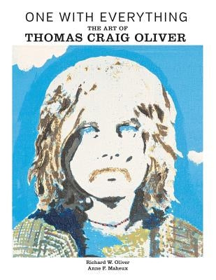 One with Everything: The Art of Thomas Craig Oliver by Oliver, Richard Wayne