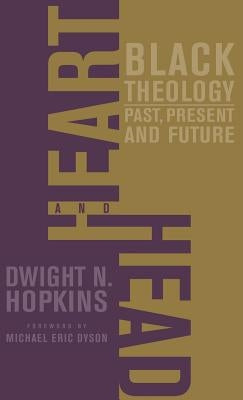 Heart and Head: Black Theology--Past, Present, and Future by Hopkins, D.