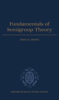 Fundamentals of Semigroup Theory by Howie, John M.