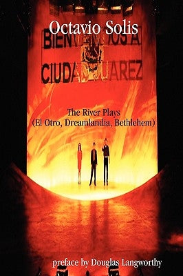 Octavio Solis: The River Plays (El Otro, Dreamlandia, Bethlehem) by Solis, Octavio