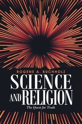 Science and Religion: The Quest for Truth by Buchholz, Rogene a.